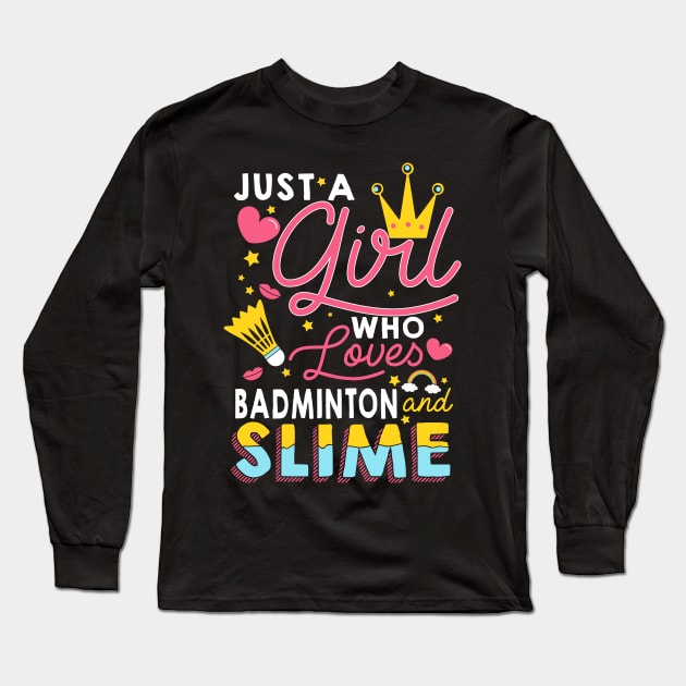 Just A Girl Who Loves Badminton And Slime Long Sleeve T-Shirt by biNutz